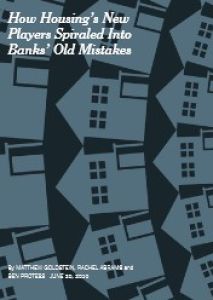How Housing&rsquo;s New Players Spiraled into Banks&rsquo; Old Mistakes