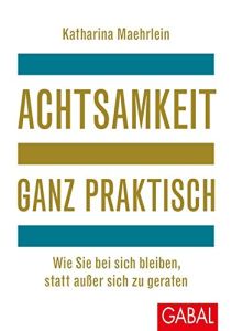 Achtsamkeit ganz praktisch