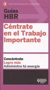 Gu&iacute;as HBR: C&eacute;ntrate en el Trabajo Importante