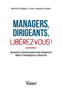 Managers, dirigeants, lib&eacute;rez-vous !