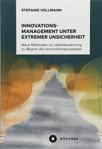 Innovationsmanagement unter extremer Unsicherheit