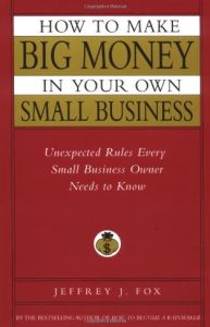 How to Make Big Money in Your Own Small Business