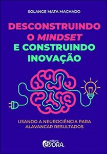 Desconstruindo o Mindset e Construindo Inova&ccedil;&atilde;o