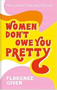 Women Don&rsquo;t Owe You Pretty