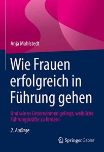 Wie Frauen erfolgreich in Führung gehen