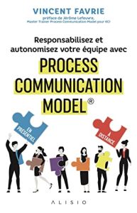 Responsabilisez et autonomisez votre &eacute;quipe avec Process Communication Model&reg;