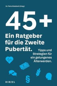 45 plus: Ein Ratgeber f&uuml;r die Zweite Pubert&auml;t