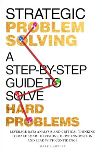 Strategic Problem Solving: A Step-by-Step Guide to Solve Hard Problems cover