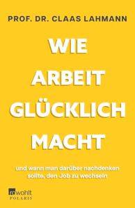 Wie Arbeit gl&uuml;cklich macht
