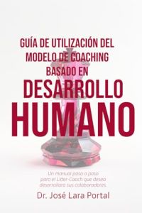 Gu&iacute;a de utilizaci&oacute;n del modelo de coaching basado en desarrollo humano (MCDH)