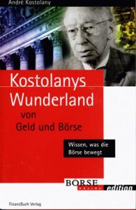Kostolanys Wunderland von Geld und B&ouml;rse