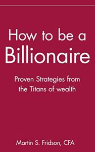 How to Be a Billionaire