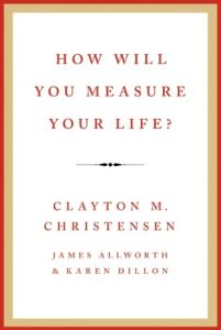 How Will You Measure Your Life?