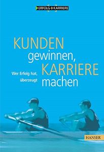 Kunden gewinnen, Karriere machen