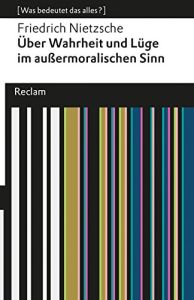 Über Wahrheit und Lüge im außermoralischen Sinn