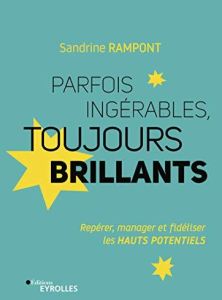 Parfois ingérables, toujours brillants