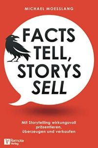 Facts tell, Storys sell