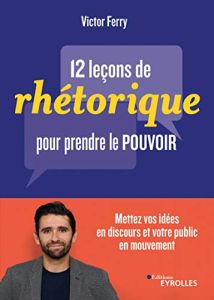 12 leçons de rhétorique pour prendre le pouvoir